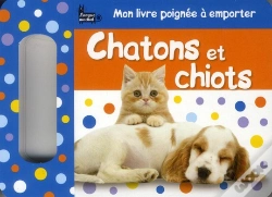 Capa do artigo Mon Livre Poignee A Emporter - Chatons Et Chiots