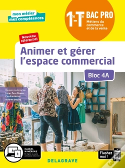 Capa do artigo Mon Métier, Mes Compétences : Animer Et Gérer L'Espace Commercial Bloc 4a ; 1re Terminale Bca Pro ; Élève