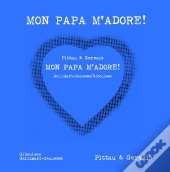 Mon Papa M'Adore !