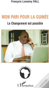 Mon Pari Pour La Guinée ; Le Changement Est Possible