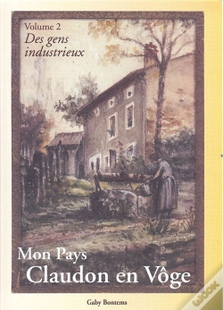 Capa do artigo Mon Pays, Claudon En Voge T.2 ; Des Gens Industrieux
