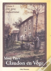 Capa do artigo Mon Pays, Claudon En Voge T.2 ; Des Gens Industrieux