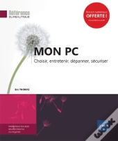 Mon Pc ; Choisir, Entretenir, Dépanner, Sécuriser