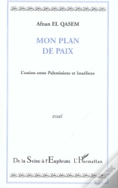 Mon Plan De Paix ; L'Union Entre Palestiniens Et Israeliens