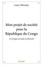 Mon Projet De Societe Pour La Republique Du Congo - Un Congo Uni Dans La Diversite, La Liberte Et L - Preview