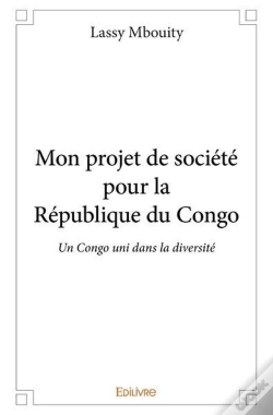 Capa do artigo Mon Projet De Societe Pour La Republique Du Congo - Un Congo Uni Dans La Diversite, La Liberte Et L