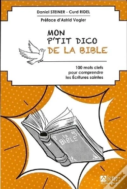 Capa do artigo Mon P'Tit Dico De La Bible : 100 Mots Clefs Pour Comprendre Les Ecritures Saintes