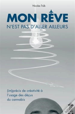 Capa do artigo Mon Reve N'Est Pas D'Aller Ailleurs ; (Im)Précis De Créativité À L'Usage Des Déçus Du Cannabis