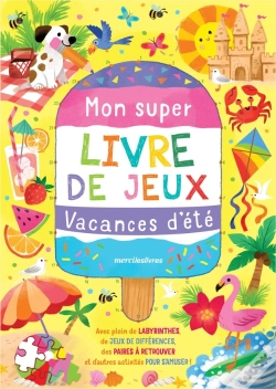 Capa do artigo Mon Super Livre De Jeux - Vacances D'Été : Avec Plein De Labyrinthes, De Jeux De Différences, Des Paires À Retrouver Et D'Autres Activités Pour S'Amuser !