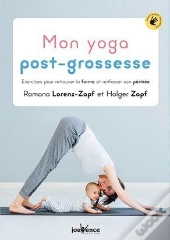 Mon Yoga Post-Grossesse ; Exercices Pour Retrouver La Forme Et Renforcer Son Périnée