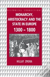 Monarchy, Aristocracy And State In Europe 1300-1800