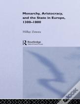 Monarchy, Aristocracy And State In Europe 1300-1800