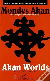 Mondes Akan ; Identité Et Pouvoir En Afrique Occidentale