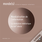 Mondialisation De L'Information - La Revolution Mediatique Du Xixe Siecle