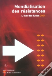 Mondialisation Des Resistances ; L'Etat Des Luttes 2004