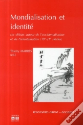 Mondialisation Et Identité ; Les Débats Autour De L'Occidentalisation Et L'Orientalisation (19-21ème Siècle)