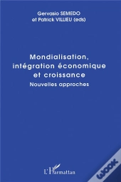 Mondialisation, Intégration Économique Et Croissance ; Nouvelles Approches