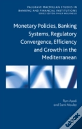 Monetary Policies, Banking Systems, Regulatory Convergence, Efficiency And Growth In The Mediterranean
