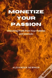 Capa do artigo Monetize Your Passion: Unlocking Profit From Your Hobbies And Interests
