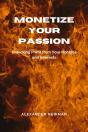 Monetize Your Passion: Unlocking Profit From Your Hobbies And Interests - Preview