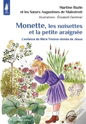 Monette, Les Noisettes Et La Petite Araignée ; L'Enfance De Mère Yvonne-Aimée De Jésus
