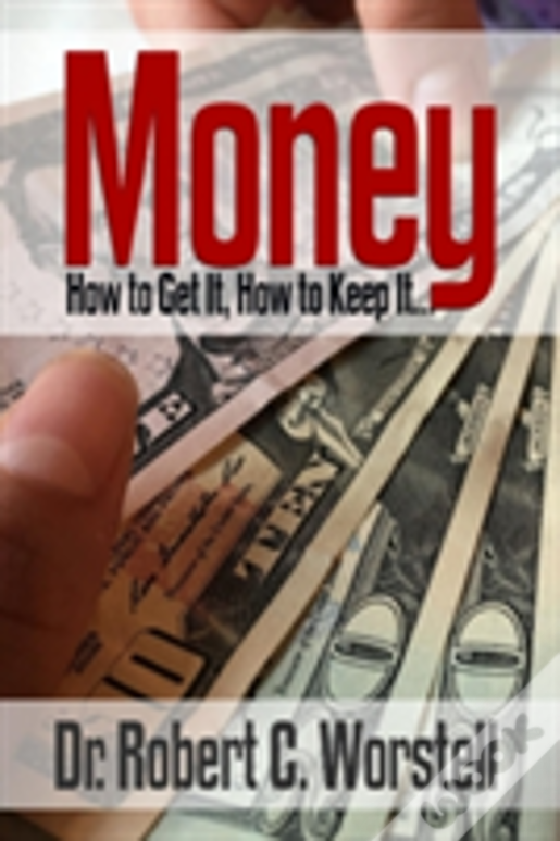 Money: How To Get It, How To Keep It.