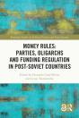 Money Rules: Parties, Oligarchs And Funding Regulation In Post-Soviet Countries - Preview