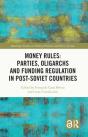 Money Rules: Parties, Oligarchs And Funding Regulation In Post-Soviet Countries - Preview