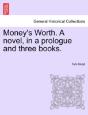 Money'S Worth. A Novel, In A Prologue An - Preview