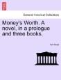 Money'S Worth. A Novel, In A Prologue An - Preview