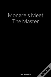 Mongrels Meet The Master: A Novel By