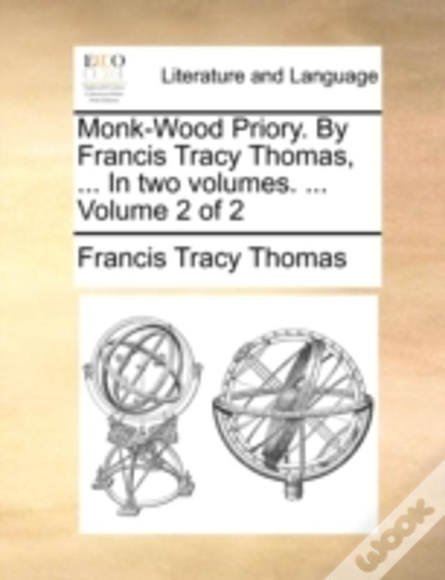 Monk-Wood Priory. By Francis Tracy Thomas, ... In Two Volumes. ...  Volume 2 Of 2