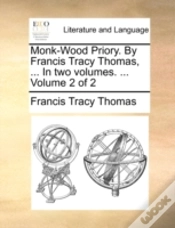 Capa do artigo Monk-Wood Priory. By Francis Tracy Thomas, ... In Two Volumes. ...  Volume 2 Of 2