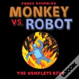 Monkey Vs. Robot: The Complete Epic
