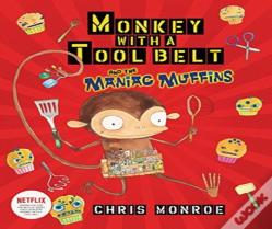 Monkey With A Tool Belt And The Maniac Muffins