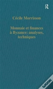 Monnaie Et Finances A Byzance: Analyses, Techniques