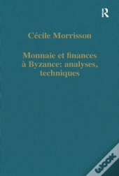 Monnaie Et Finances A Byzance: Analyses, Techniques