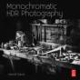 Monochromatic Hdr Photography: Shooting And Processing Black & White High Dynamic Range Photos - Preview