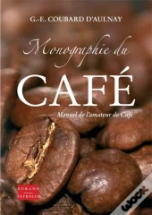 Monographie Du Café Ou Manuel De L'Amateur De Café