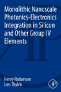 Monolithic Nanoscale Photonics-Electronics Integration In Silicon And Other Group Iv Elements - Preview