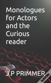 Monologues For Actors And The Curious Reader