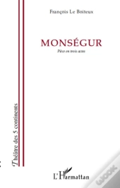Monségur ; Pièce En Trois Actes