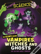 Monster Science: The Science Behind Vampires, Witches And Ghosts