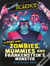 Monster Science: The Science Behind Zombies, Mummies And Frankenstein'S Monster
