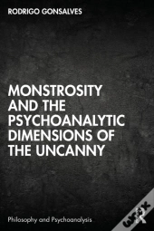 Monstrosity And The Psychoanalytic Dimensions Of The Uncanny