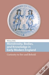 Monstrosity, Bodies, And Knowledge In Early Modern England