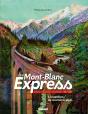 Mont-Blanc Express ; L'Invention Du Tourisme Alpin ; Saint-Gervais-Vallorcine 1908-2008 - Preview
