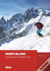 Mont-Blanc ; Les Plus Beaux Itinéraires À Skis