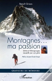 Montagnes... Ma Passion ; Lettres Et Témoignages Recueillis Par Son Père