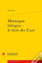 Montaigne Bilingue : Le Latin Des Essais